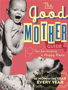 portada The Good Mother's Guide: 19 Tips for Keeping a Happy Home