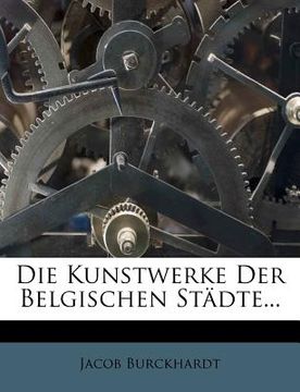 portada Die Kunstwerke Der Belgischen Stadte. (in German)