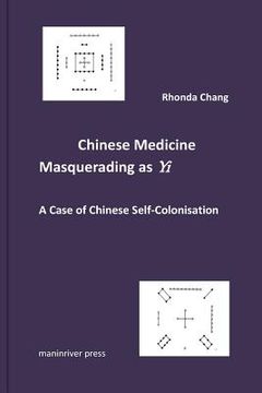 portada Chinese Medicine Masquerading as yi: A Case of Chinese Self-Colonisation (en Inglés)