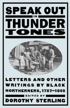 portada speak out in thunder tones: letters and other writings by black northerners, 1787-1865 (en Inglés)