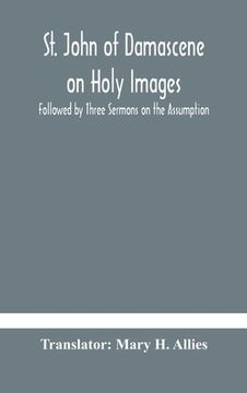 portada St. John of Damascene on Holy Images, Followed by Three Sermons on the Assumption (en Inglés)