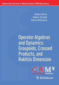 portada Operator Algebras and Dynamics: Groupoids, Crossed Products, and Rokhlin Dimension (en Inglés)