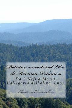 portada Dottrine nascoste nel Libro di Mormon. Volume 3.: Da 2 Nefi a Mosia. L'allegoria dell'olivo. Enos. (in Italian)