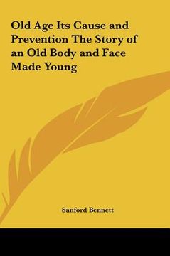 portada old age its cause and prevention the story of an old body and face made young (en Inglés)