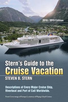 portada Stern's Guide to the Cruise Vacation: 2018/2019 Edition: Descriptions of Every Major Cruise Ship, Riverboat and Port of Call Worldwide. (en Inglés)