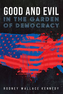portada Good and Evil in the Garden of Democracy (en Inglés)