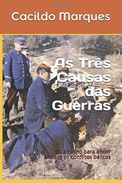 portada As Três Causas das Guerras: O Caminho Para Abolir Todos os Conflitos Bélicos (en Portugués)