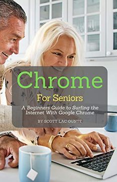 portada Chrome for Seniors: A Beginners Guide to Surfing the Internet With Google Chrome (en Inglés)