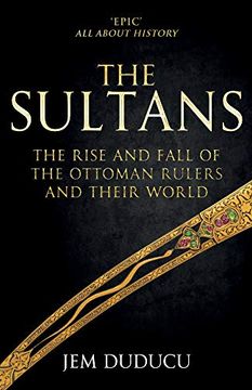 portada The Sultans: The Rise and Fall of the Ottoman Rulers and Their World 