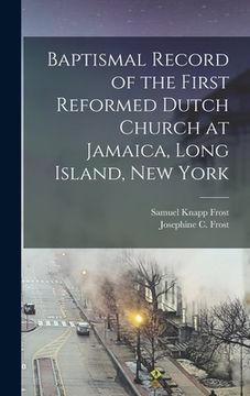 portada Baptismal Record of the First Reformed Dutch Church at Jamaica, Long Island, New York (en Inglés)