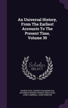 portada An Universal History, From The Earliest Accounts To The Present Time, Volume 39 (en Inglés)