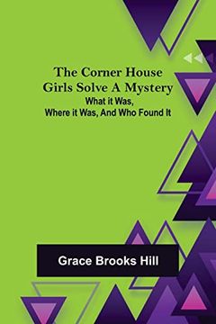 portada The Corner House Girls Solve a Mystery; What it Was, Where it Was, and who Found it (en Inglés)