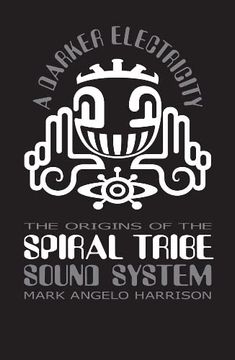 portada A Darker Electricity: The Origins of Spiral Tribe Sound System (in English)