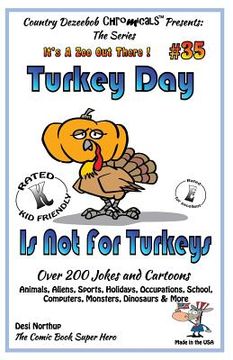 portada Turkey Day Is Not For Turkey's Over 200 Jokes and Cartoons Animals, Aliens, Sports, Holidays, Occupations, School, Computers, Monsters, Dinosaurs & Mo (in English)
