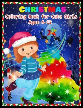 portada CHRISTMAS Coloring Book for Cute Girls Ages 4-12: Stress Relieving Coloring Pages, Coloring Book for Relaxation: Christmas A Festive Coloring Book for (en Inglés)