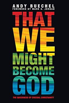 portada That we Might Become God: The Queerness of Creedal Christianity (en Inglés)