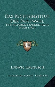 portada Das Rechtsinstitut Der Papstwahl: Eine Historisch-Kanonistische Studie (1905) (in German)