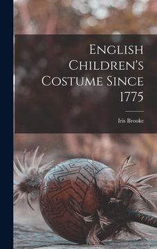 portada English Children's Costume Since 1775 (en Inglés)
