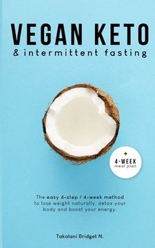 portada Vegan Keto & Intermittent Fasting: The easy 4-step / 4-week method to lose weight, detox your body and boost your energy! [Includes: 4-Week Meal Plan (in English)