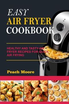 portada Easy Air Fryer Cookbook: Healthy and Tasty Air Fryer Recipes for Quick Air Frying (en Inglés)