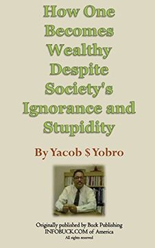 portada How One Becomes Wealthy Despite Society's Ignorance and Stupidity