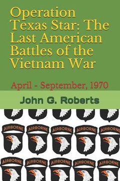 portada Operation Texas Star: The Last American Battles of the Vietnam War: April - September, 1970 (en Inglés)