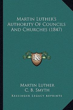 portada martin luther's authority of councils and churches (1847)