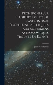 portada Recherches Sur Plusieurs Points De L'astronomie Égyptienne, Appliquées Aux Monumens Astronomiques Trouvés En Égypte (en Francés)