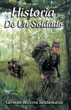 Libro Historia de un Soldado, Germán Becerra Santamaría, ISBN  9781491796672. Comprar en Buscalibre