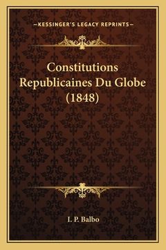 portada Constitutions Republicaines Du Globe (1848) (en Francés)