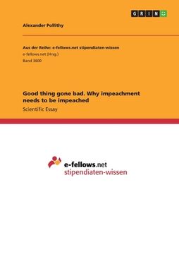 portada Good thing gone bad. Why impeachment needs to be impeached (in English)