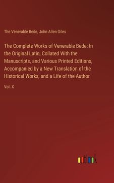 portada The Complete Works of Venerable Bede: In the Original Latin, Collated With the Manuscripts, and Various Printed Editions, Accompanied by a New Transla (in English)