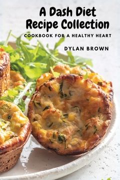 portada A Dash Diet Recipe Collection: Cookbook for a Healthy Heart (en Inglés)