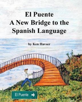 portada El Puente, A New Bridge to the Spanish Language: A Complete Guide and Exercise Manual for the English Speaker (B & W) (en Inglés)