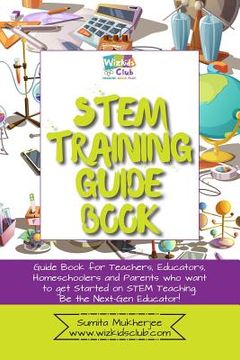 portada STEM Training Guide Book: Guide book for teachers, educators, homeschoolers and parents who want to get started on STEM teaching (in English)