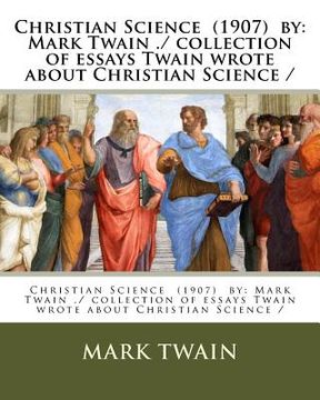 portada Christian Science (1907) by: Mark Twain. / Collection of Essays Twain Wrote About Christian Science /