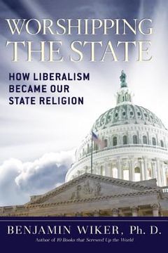 portada worshipping the state: how liberalism became our state religion (en Inglés)