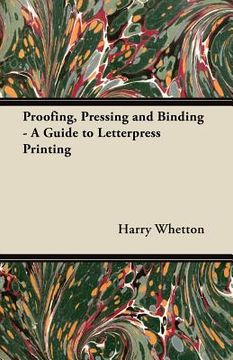 portada proofing, pressing and binding - a guide to letterpress printing (en Inglés)