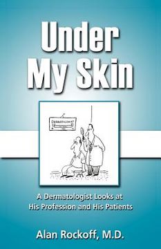 portada under my skin: a dermatologist looks at his profession and his patients (en Inglés)