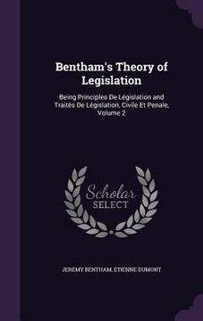portada Bentham's Theory of Legislation: Being Principles De Législation and Traités De Législation, Civile Et Penale, Volume 2 (en Inglés)