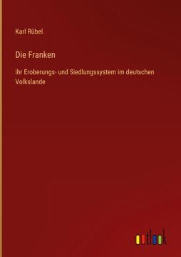 portada Die Franken: ihr Eroberungs- und Siedlungssystem im deutschen Volkslande (en Alemán)