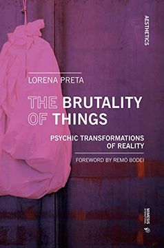 portada The Brutality of Things: Psychic Transformations of Reality (Aesthetics) (en Inglés)