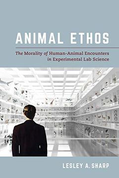 portada Animal Ethos: The Morality of Human-Animal Encounters in Experimental lab Science (in English)