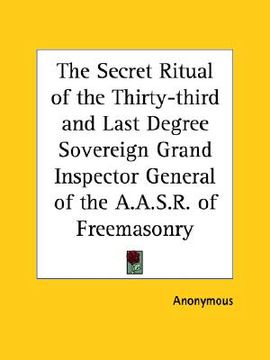 portada the secret ritual of the thirty-third and last degree sovereign grand inspector general of the a.a.s.r. of freemasonry (in English)