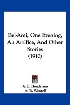 portada bel-ami, one evening, an artifice, and other stories (1910)