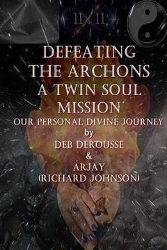 portada Defeating the Archons A Twin Souls Mission Our Personal Divine Journey (en Inglés)