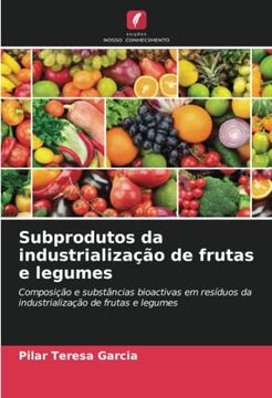 portada Subprodutos da Industrializa��O de Frutas e Legumes: Composi��O e Subst�Ncias Bioactivas em Res�Duos da Industrializa��O de Frutas e Legumes