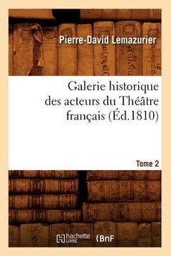 portada Galerie Historique Des Acteurs Du Théâtre Français. Tome 2 (Éd.1810) (en Francés)