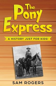portada The Pony Express: A History Just for Kids! (1) (History for Kids) (in English)