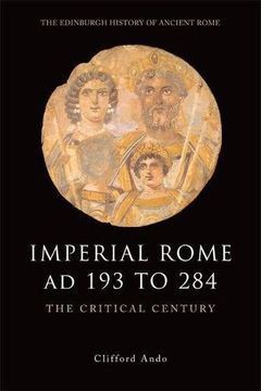 portada Imperial Rome ad 193 to 284: The Critical Century (The Edinburgh History of Ancient Rome) (en Inglés)
